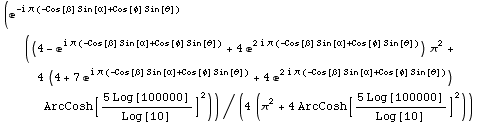(e^(-i π (-Cos[β] Sin[α] + Cos[φ] Sin[θ])) ((4 - e^(i π (-Cos[&# ... 52;]))) ArcCosh[(5 Log[100000])/Log[10]]^2))/(4 (π^2 + 4 ArcCosh[(5 Log[100000])/Log[10]]^2))