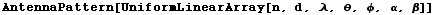 AntennaPattern[UniformLinearArray[n, d, λ, θ, φ, α, β]]