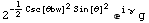 2^(-1/2 Csc[θbw]^2 Sin[θ]^2) e^(i γ) g