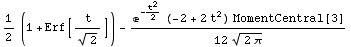 1/2 (1 + Erf[t/2^(1/2)]) - (e^(-t^2/2) (-2 + 2 t^2) MomentCentral[3])/(12 (2 π)^(1/2))