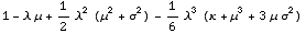 1 - λ μ + 1/2 λ^2 (μ^2 + σ^2) - 1/6 λ^3 (κ + μ^3 + 3 μ σ^2)