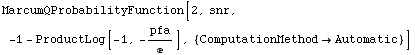 MarcumQProbabilityFunction[2, snr, -1 - ProductLog[-1, -pfa/e], {ComputationMethod -> Automatic}]