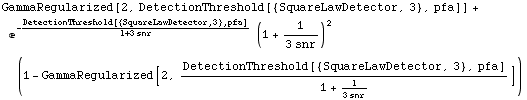 GammaRegularized[2, DetectionThreshold[{SquareLawDetector, 3}, pfa]] + e^(-DetectionThreshold[ ... snr))^2 (1 - GammaRegularized[2, DetectionThreshold[{SquareLawDetector, 3}, pfa]/(1 + 1/(3 snr))])