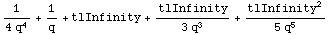 1/(4 q^4) + 1/q + tlInfinity + tlInfinity/(3 q^3) + tlInfinity^2/(5 q^5)
