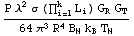 (P λ^2 σ (Underoverscript[∏, i = 1, arg3] L _ i) G _ R G _ T)/(64 π^3 R^4 B _ N k _ B T _ N)
