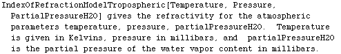 IndexOfRefractionModelTropospheric[Temperature, Pressure, PartialPressureH2O] gives the refrac ... and  partialPressureH2O is the partial pressure of the water vapor content in millibars.